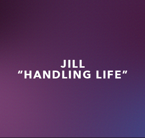 Jill- Handling Life